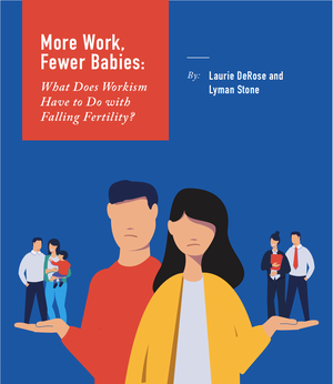 More Work, Fewer Babies: What Does Workism Have to Do With Fertility?